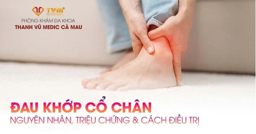 Đau khớp cổ chân nguyên nhân do đâu? Cách điều trị và phòng ngừa